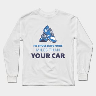 My Shoes Have More Miles Than Your Car Long Sleeve T-Shirt